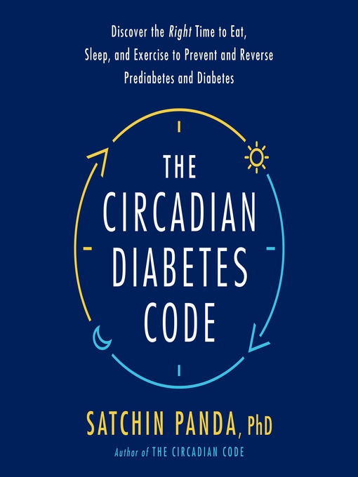 Title details for The Circadian Diabetes Code by Satchin Panda, PhD - Wait list